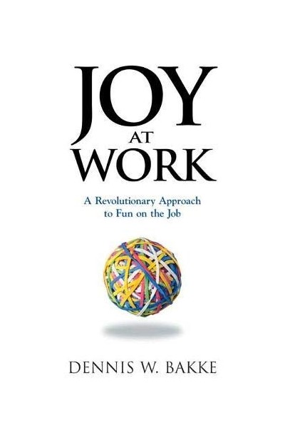 Joy At Work: A Revolutionary Approach to Fun on the Job